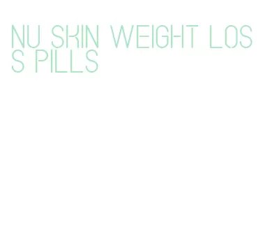 nu skin weight loss pills