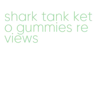 shark tank keto gummies reviews
