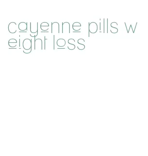 cayenne pills weight loss
