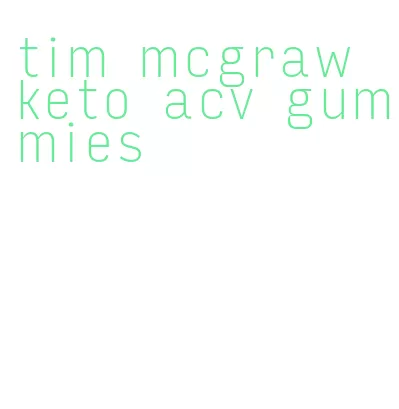 tim mcgraw keto acv gummies