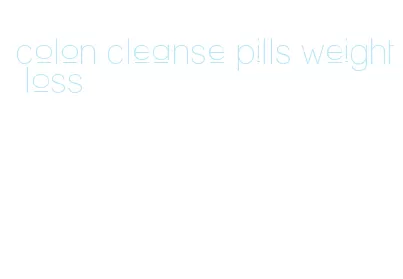 colon cleanse pills weight loss