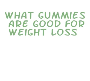 what gummies are good for weight loss