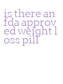 is there an fda approved weight loss pill