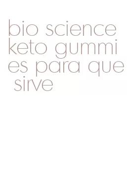 bio science keto gummies para que sirve