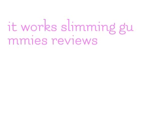 it works slimming gummies reviews