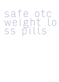 safe otc weight loss pills