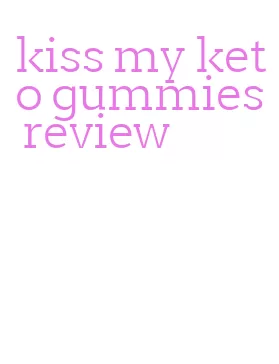 kiss my keto gummies review