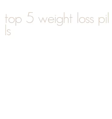 top 5 weight loss pills