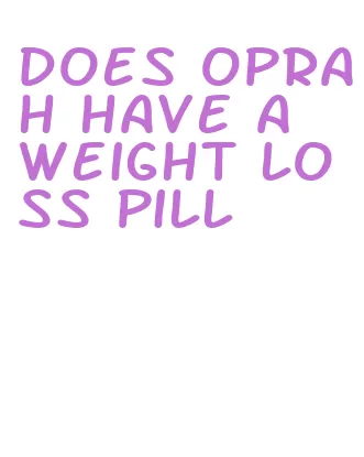 does oprah have a weight loss pill