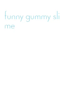 funny gummy slime