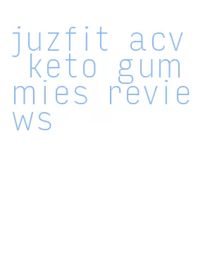 juzfit acv keto gummies reviews