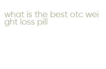 what is the best otc weight loss pill