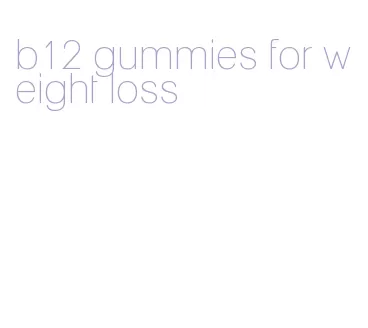 b12 gummies for weight loss