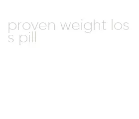 proven weight loss pill