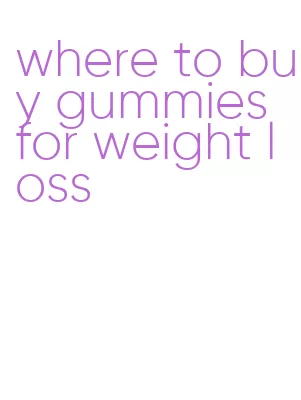 where to buy gummies for weight loss