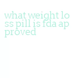 what weight loss pill is fda approved