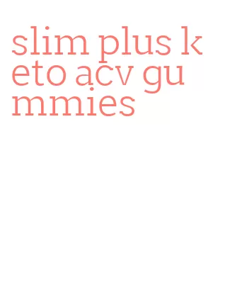 slim plus keto acv gummies