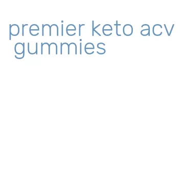 premier keto acv gummies