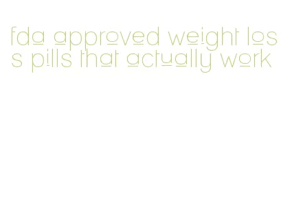 fda approved weight loss pills that actually work