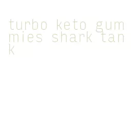 turbo keto gummies shark tank