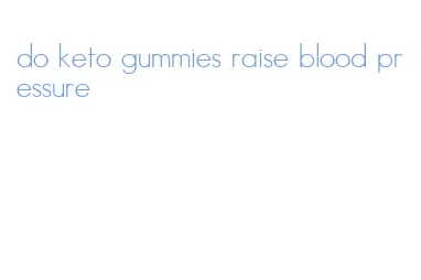 do keto gummies raise blood pressure