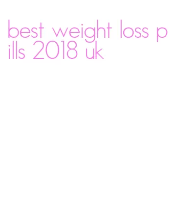 best weight loss pills 2018 uk