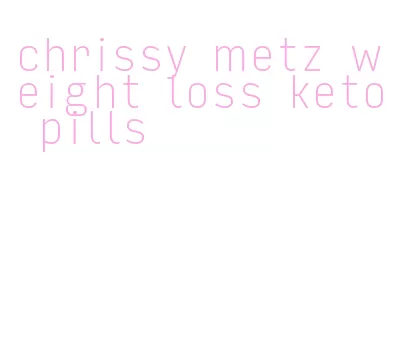 chrissy metz weight loss keto pills