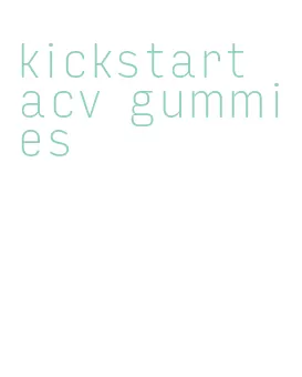kickstart acv gummies