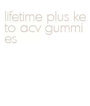 lifetime plus keto acv gummies