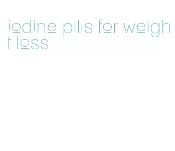 iodine pills for weight loss