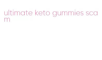 ultimate keto gummies scam