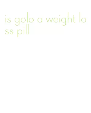 is golo a weight loss pill