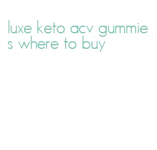 luxe keto acv gummies where to buy