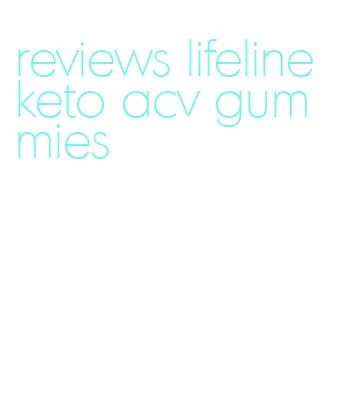 reviews lifeline keto acv gummies