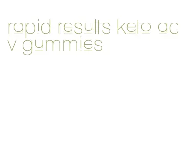 rapid results keto acv gummies