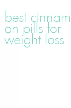best cinnamon pills for weight loss