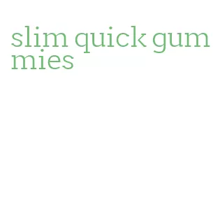 slim quick gummies
