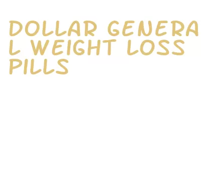 dollar general weight loss pills