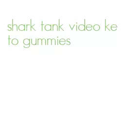 shark tank video keto gummies