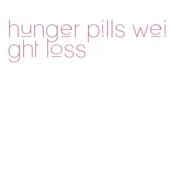 hunger pills weight loss