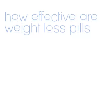 how effective are weight loss pills