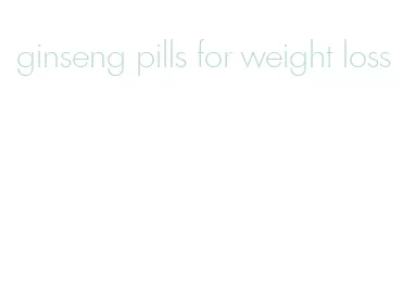 ginseng pills for weight loss