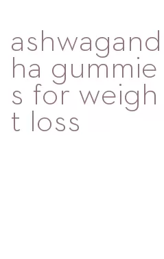 ashwagandha gummies for weight loss