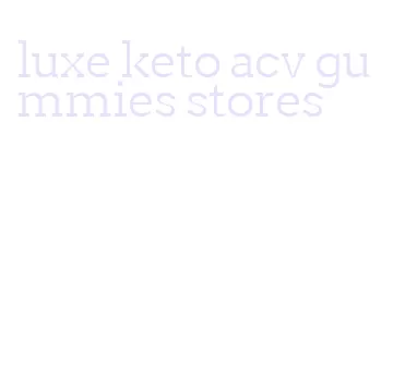 luxe keto acv gummies stores