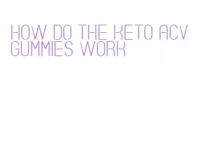 how do the keto acv gummies work