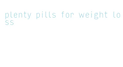 plenty pills for weight loss