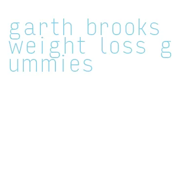 garth brooks weight loss gummies