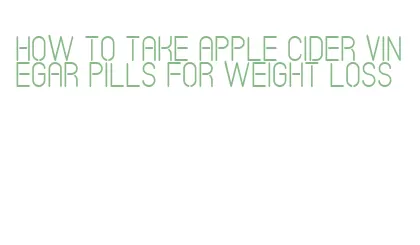 how to take apple cider vinegar pills for weight loss