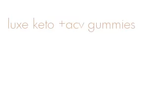 luxe keto +acv gummies