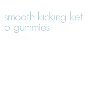 smooth kicking keto gummies